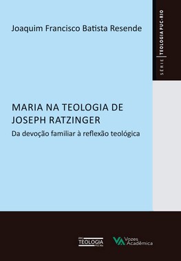 Maria na Teologia de Joseph Ratzinger - Da Devoção Familiar à Reflexão Teológica Maria na Teologia de Joseph Ratzinger - Da Devoção Familiar à Reflexão Teológica