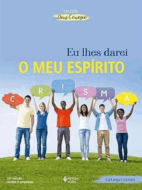 Eu Lhes Darei O Meu Espirito - Catequizando - Catequese Crismal Eu Lhes Darei O Meu Espirito - Catequizando - Catequese Crismal