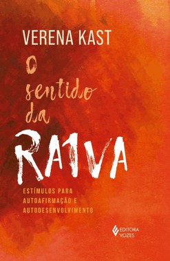 O Sentido da Raiva - Estímulos Para Autoafirmação e Autodesenvolvimento