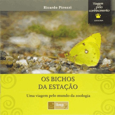 Os Bichos Da Estação - Uma Viagem Pelo Mundo Da Zoologia