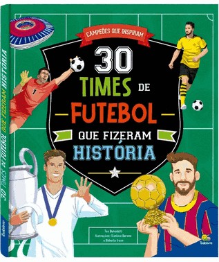 Campeões Que Inspiram: 30 Times de Futebol Que Fizeram História