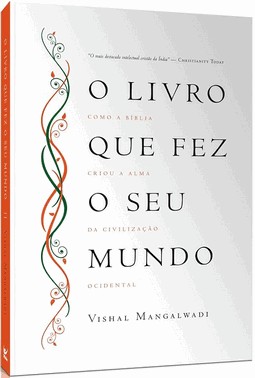 O Livro Que Fez Seu Mundo - Como A Bíblia Criou A Alma Da Civilização Ocidental