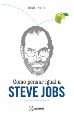 Como Pensar Igual A Steve Jobs