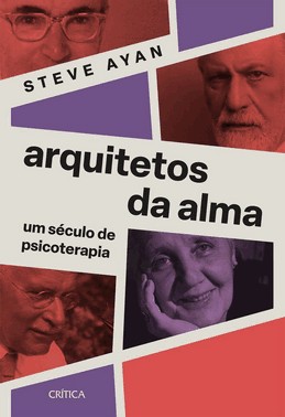 Arquitetos da Alma - Um Século de Psicoterapia Arquitetos da Alma - Um Século de Psicoterapia