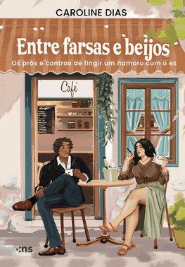 Entre Farsas e Beijos - Os Prós e Contras de Fingir Um Namoro Com o Ex