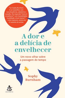 A Dor e a Delícia de Envelhecer A Dor e a Delícia de Envelhecer