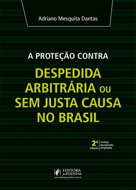 A Proteção Contra Despedida Arbitrária Ou Sem Justa Causa No Brasil