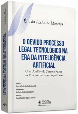 O Devido Processo Legal Tecnológico Na Era Da Inteligência Artificial - Uma Análise Do Sistema Athos O Devido Processo Legal Tecnológico Na Era Da Inteligência Artificial - Uma Análise Do Sistema Athos