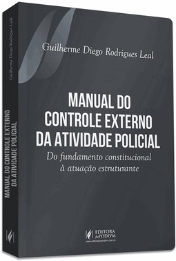 Manual Do Controle Externo Da Atividade Policial - Do Fundamento Constitucional à Atuação Estruturan