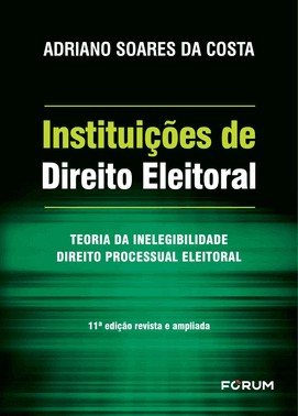Instituições De Direito Eleitoral - Teoria Da Inelegibilidade - Direito Processual Eleitoral
