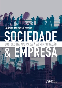 Sociedade E Empresa - Sociologia Aplicada À Administração