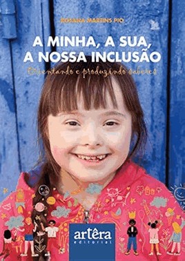 A Minha, A Sua, A Nossa Inclusão - Orientando E Produzindo Saberes A Minha, A Sua, A Nossa Inclusão - Orientando E Produzindo Saberes