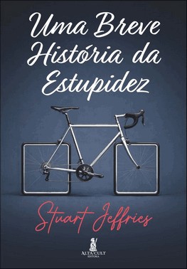 Uma Breve História da Estupidez Uma Breve História da Estupidez