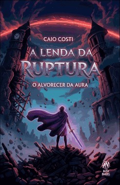 A Lenda da Ruptura - O Alvorecer da Aura A Lenda da Ruptura - O Alvorecer da Aura