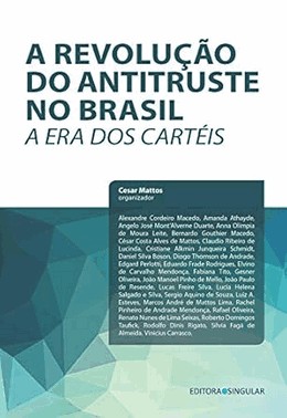 a Revolução Do Antitruste No Brasil – a Era Dos Cartéis a Revolução Do Antitruste No Brasil – a Era Dos Cartéis