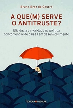 a Quem Serve o Antitruste? Eficiência e Rivalidade Na Política Concorrencial De Países