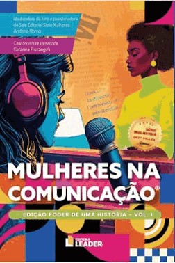Mulheres na Comunicação - Volume I - Edição Poder de Uma História Mulheres na Comunicação - Volume I - Edição Poder de Uma História