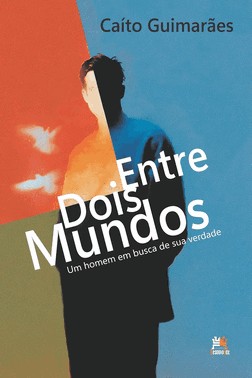 Entre Dois Mundos - Um Homem Em Busca De Sua Verdade