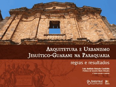 Arquitetura E Urbanismo Jesuítico-Guarani Na Paraquaria - Regras E Resultados