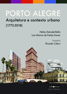 Porto Alegre - Arquitetura E Contexto Urbano (1772-2018)