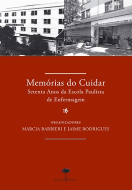 Memórias Do Cuidar - Setenta Anos Da Escola Paulista De Enfermagem