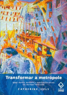Transformar a Metrópole - Igreja Católica, Territórios e Mobilizações Sociais Em São Paulo 1970 - 20 Transformar a Metrópole - Igreja Católica, Territórios e Mobilizações Sociais Em São Paulo 1970 - 20