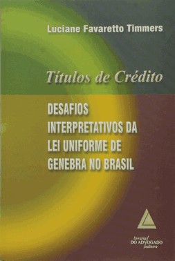 Títulos De Crédito - Desafios Interpretativos Da Lei Uniforme De Genebra No Brasil