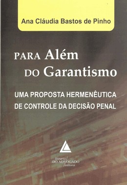 Para Além Do Garantismo - Uma Proposta Hermenêutica De Controle Da Decisão Penal