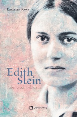 Edith Stein - A Abençoada Pela Cruz