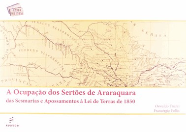A Ocupação Dos Sertões De Araraquara Das Sesmarias E Apossamentos À Lei De Terras De 1850