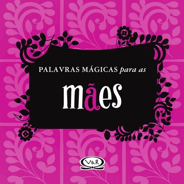 Palavras Mágicas Para As Mães