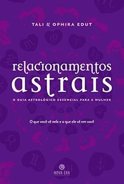 Relacionamentos astrais: O guia astrológico essencial para a mulher