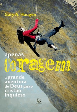 Apenas Coragem - A Grande Aventura De Deus Para O Cristão Inquieto