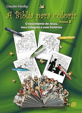A Bíblia Para Colorir - Vol. 2 - O Nascimento De Jesus, Seus Milagres E Suas Histórias - 2 Ed A Bíblia Para Colorir - Vol. 2 - O Nascimento De Jesus, Seus Milagres E Suas Histórias - 2 Ed