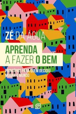 Aprenda A Fazer O Bem - Princípios Para Quem Decidiu Mudar O Mundo