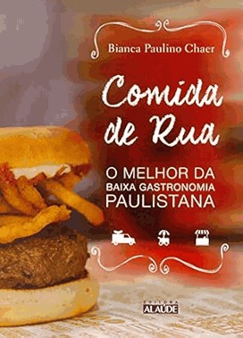 Comida De Rua - o Melhor Da Baixa Gastronomia Paulistana
