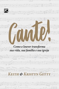 Cante! - Como O Louvor Transforma Sua Vida, Sua Família E Sua Igreja