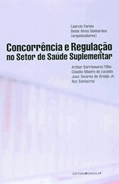 Concorrência e Regulação no Setor de Saúde Suplementar Concorrência e Regulação no Setor de Saúde Suplementar