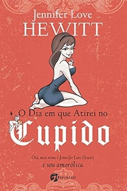 o Dia Em Que Atirei No Cupido