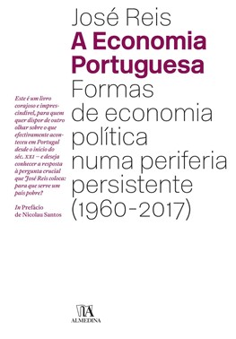 A Economia Portuguesa - Formas De Economia Política Numa Periferia Persistente (1960-2017)