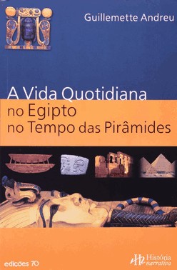 Vida Quotidiana No Antigo Egipto No Tempo Das Pirâmides