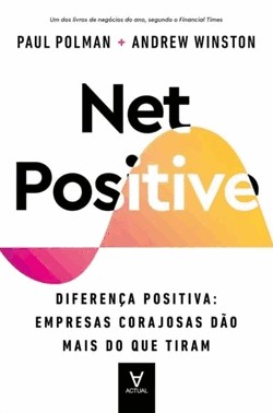 Net Positive - Diferença Positiva: Empresas Corajosas Dão Mais Do Que Tiram