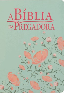 A Bíblia Da Pregadora - Capa Flores Verde/Salmão - Versão Almeida Rc