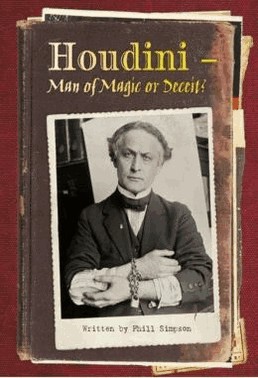 Houdini - Man Of Magic Or Deceit?