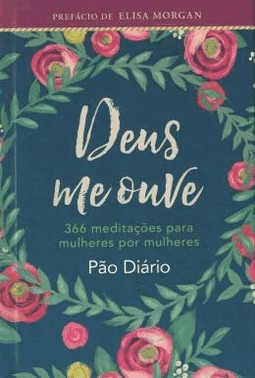 Deus Me Ouve - 366 Meditacoes Para Mulheres Por Mulheres
