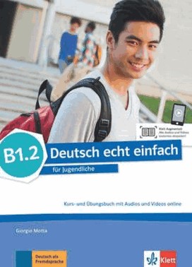 Deutsch Echt Einfach B1.2 Kurs - Und Ubungsbuch Mit Audios Und Videos Online