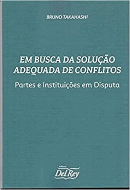 Em Busca Da Solucao Adequada De Conflitos - Partes E Instituicoes Em Disputa