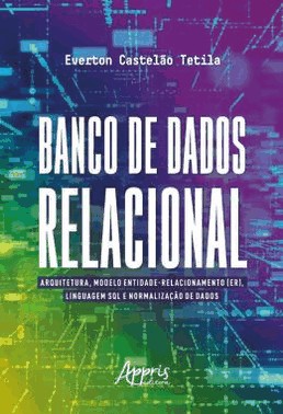 Banco De Dados Relacional - Arquitetura, Modelo Entidade-Relacionamento (Er), Linguagem Sql E Normalizacao De Dados