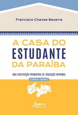A Casa Do Estudante Da Paraiba - Uma Instituicao Promotora De Educacao Informal (1963-1980)