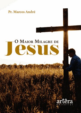 O Maior Milagre De Jesus